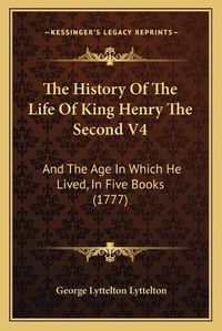 Cover image for The History of the Life of King Henry the Second V4: And the Age in Which He Lived, in Five Books (1777)