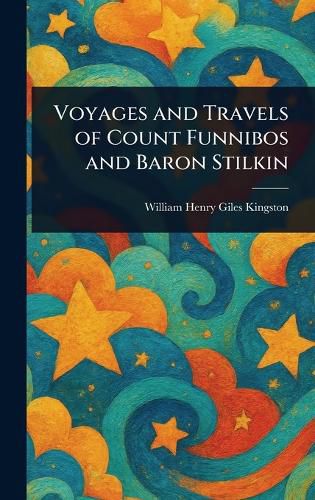 Cover image for Voyages and Travels of Count Funnibos and Baron Stilkin