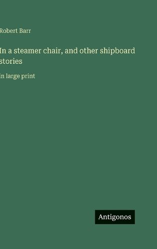 Cover image for In a steamer chair, and other shipboard stories