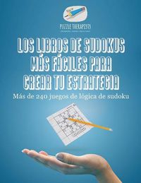 Cover image for Los libros de sudokus mas faciles para crear tu estrategia Mas de 240 juegos de logica de sudoku