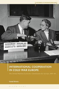 Cover image for International Cooperation in Cold War Europe: The United Nations Economic Commission for Europe, 1947-64