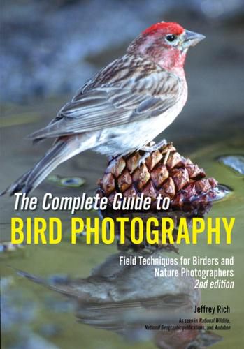 Cover image for The Complete Guide To Bird Photography: Field Techniques for Birders and Nature Photographers (2nd Edition)