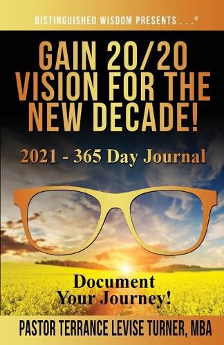 Cover image for Gain 20/20 Vision For The New Decade! 2021 - 365 Day Journal: Document Your Journey!