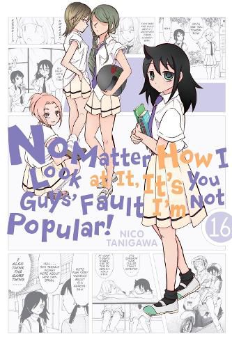 Cover image for No Matter How I Look at It, It's You Guys' Fault I'm Not Popular!, Vol. 16