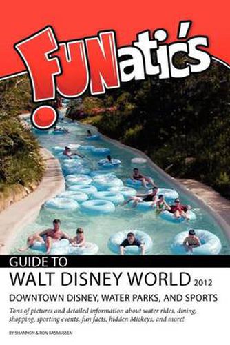 Cover image for Funatics Guide to Walt Disney World 2012: Downtown Disney, Water Parks, and Sports