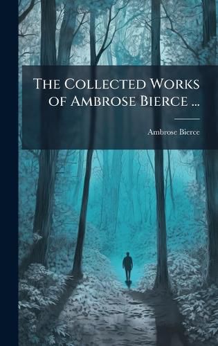 Cover image for The Collected Works of Ambrose Bierce ...