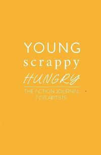 Cover image for Young Scrappy Hungry: The Action Journal for Artists