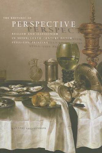 Cover image for The Rhetoric of Perspective: Realism and Illusionism in Seventeenth-Century Dutch Still-life Painting