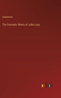 Cover image for The Dramatic Works of John Lacy