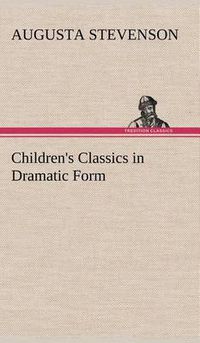 Cover image for Children's Classics in Dramatic Form