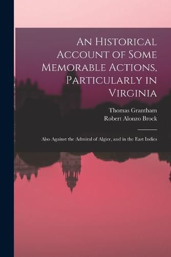 Cover image for An Historical Account of Some Memorable Actions, Particularly in Virginia