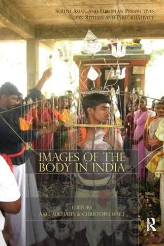 Cover image for Images of the Body in India: South Asian and European Perspectives on Rituals and Performativity