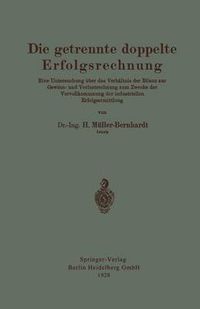 Cover image for Die Getrennte Doppelte Erfolgsrechnung: Eine Untersuchung UEber Das Verhaltnis Der Bilanz Zur Gewinn- Und Verlustrechnung Zum Zwecke Der Vervollkommnung Der Industriellen Erfolgsermittlung