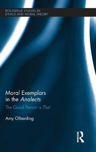 Cover image for Moral Exemplars in the Analects: The Good Person is that