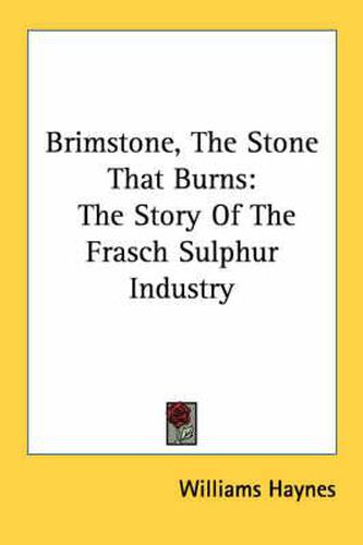 Brimstone, the Stone That Burns: The Story of the Frasch Sulphur Industry