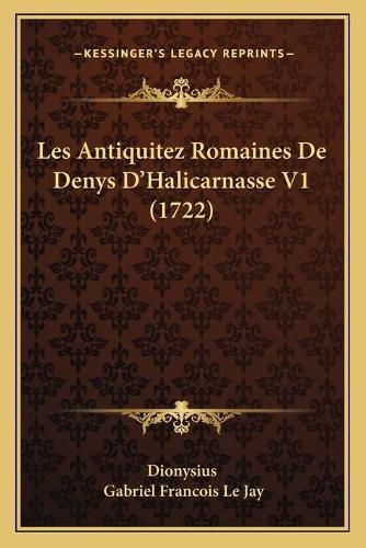 Les Antiquitez Romaines de Denys D'Halicarnasse V1 (1722)