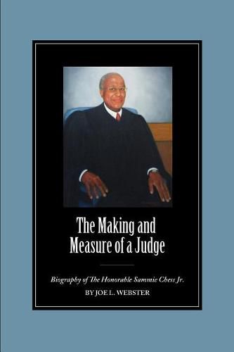 Cover image for The Making and Measure of a Judge: Biography of the Honorable Sammie Chess Jr.