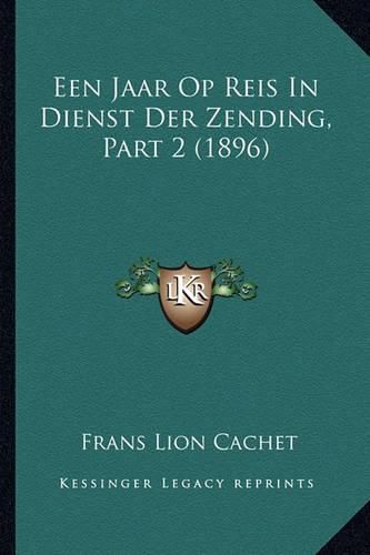 Cover image for Een Jaar Op Reis in Dienst Der Zending, Part 2 (1896)