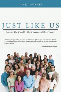 Cover image for Just Like Us: Round the Cradle, the Cross and the Crown