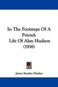 Cover image for In the Footsteps of a Friend: Life of Alan Hudson (1916)