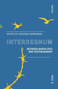 Cover image for Interregnum: Between Biopolitics and Posthegemony