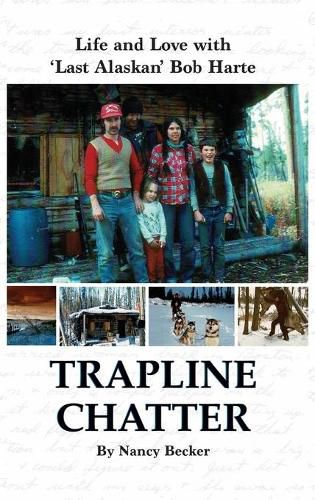 Cover image for Trapline Chatter: Life and Love with 'Last Alaskan' Bob Harte