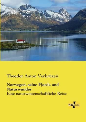 Cover image for Norwegen, seine Fjorde und Naturwunder: Eine naturwissenschaftliche Reise