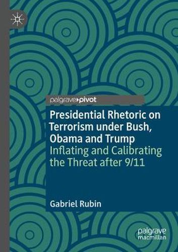 Cover image for Presidential Rhetoric on Terrorism under Bush, Obama and Trump: Inflating and Calibrating the Threat after 9/11