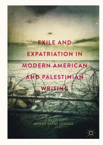 Cover image for Exile and Expatriation in Modern American and Palestinian Writing