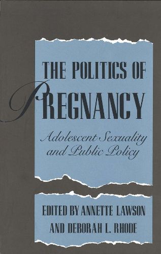 Cover image for The Politics of Pregnancy: Adolescent Sexuality and Public Policy