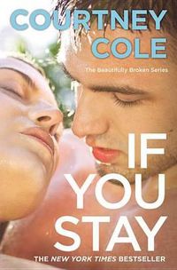 Cover image for If You Stay: The Beautifully Broken Series: Book 1