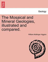 Cover image for The Mosaical and Mineral Geologies, Illustrated and Compared.