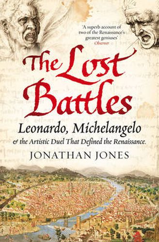 Cover image for The Lost Battles: Leonardo, Michelangelo and the Artistic Duel that Defined the Renaissance