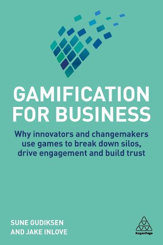 Cover image for Gamification for Business: Why Innovators and Changemakers use Games to break down Silos, Drive Engagement and Build Trust