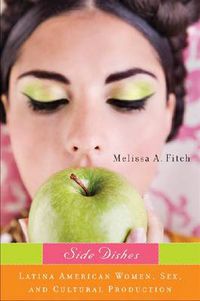 Cover image for Side Dishes: Latina American Women, Sex, and Cultural Production