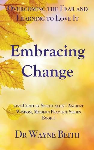 Cover image for Embracing Change: Overcoming the Fear and Learning to Love It