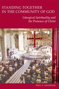 Cover image for Standing Together in the Community of God: Liturgical Spirituality and the Presence of Christ