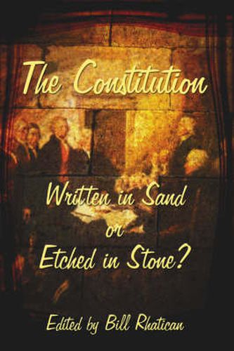 Cover image for The Constitution: Written in Sand or Etched in Stone?