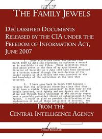 Cover image for The Family Jewels: Declassified Documents Released by the CIA under the Freedom of Information Act, June 2007