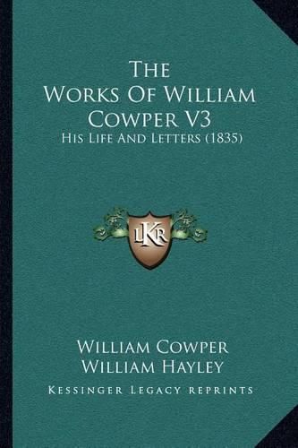 The Works of William Cowper V3: His Life and Letters (1835)