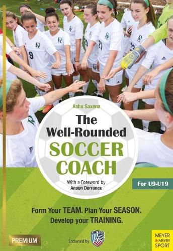 Cover image for The Well-Rounded Soccer Coach: Form Your Team. Plan Your Season. Develop Your Training Sessions. U9-19 (2nd edition)