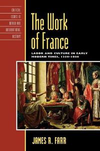 Cover image for The Work of France: Labor and Culture in Early Modern Times, 1350-1800