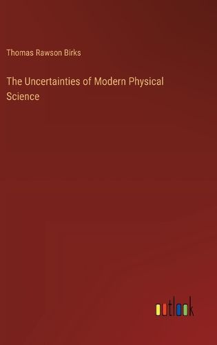 The Uncertainties of Modern Physical Science