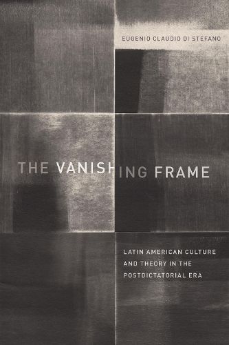 Cover image for The Vanishing Frame: Latin American Culture and Theory in the Postdictatorial Era