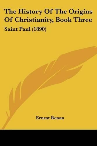 The History of the Origins of Christianity, Book Three: Saint Paul (1890)