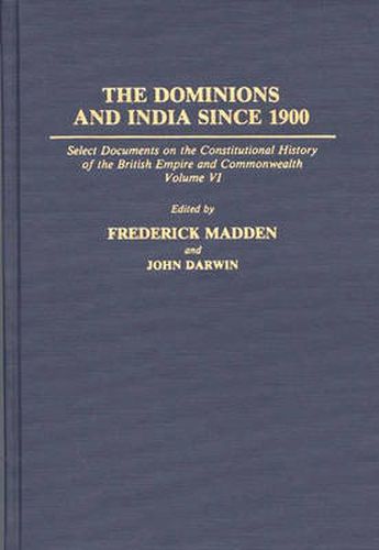 The Dominions and India Since 1900: Select Documents on the Constitutional History of the British Empire and Commonwealth, Volume VI