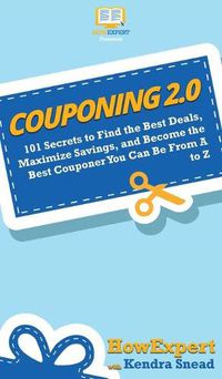 Cover image for Couponing 2.0: 101 Secrets to Find the Best Deals, Maximize Savings, and Become the Best Couponer You Can Be From A to Z