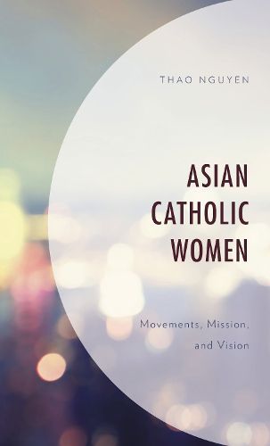 Cover image for Asian Catholic Women: Movements, Mission, and Vision