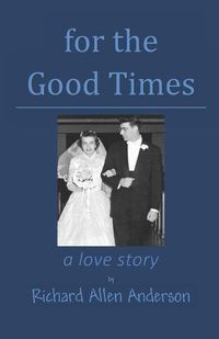 Cover image for for the Good Times: a love story