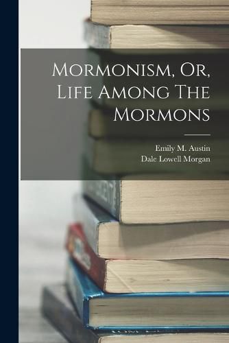 Mormonism, Or, Life Among The Mormons